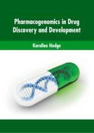 Pharmacogenomics in Drug Discovery and Development de Karoline Hodge