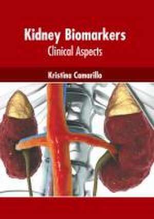 Kidney Biomarkers: Clinical Aspects de Kristina Camarillo