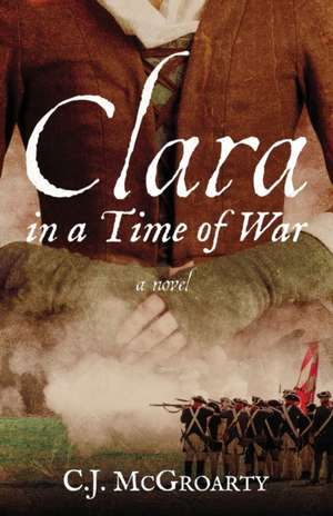 Clara in a Time of War de C. J. McGroarty