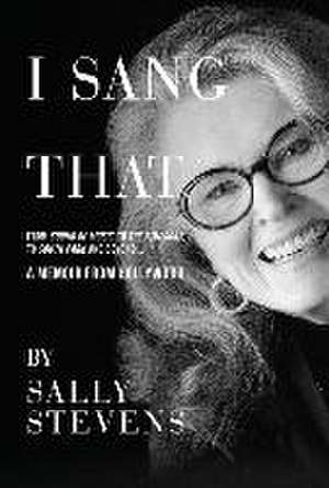 I Sang That: A Memoir from Hollywood de Sally Stevens