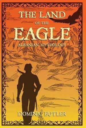 The Land of the Eagle de Dominic Butler