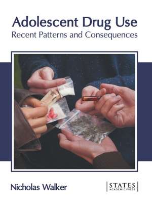 Adolescent Drug Use: Recent Patterns and Consequences de Nicholas Walker