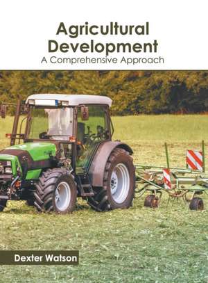 Agricultural Development: A Comprehensive Approach de Dexter Watson