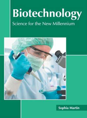 Biotechnology: Science for the New Millennium de Sophia Martin