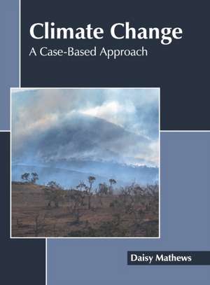 Climate Change: A Case-Based Approach de Daisy Mathews