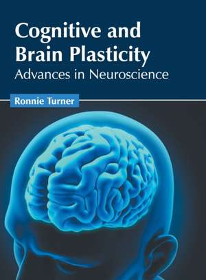 Cognitive and Brain Plasticity: Advances in Neuroscience de Ronnie Turner