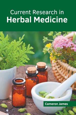 Current Research in Herbal Medicine de Cameron James