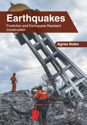 Earthquakes: Prediction and Earthquake Resistant Construction de Agnes Nolan