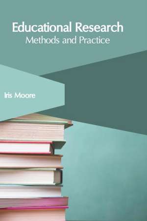 Educational Research: Methods and Practice de Iris Moore
