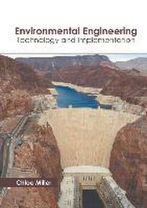 Environmental Engineering: Technology and Implementation de Chloe Miller