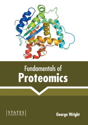 Fundamentals of Proteomics de George Wright