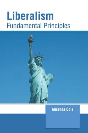 Liberalism: Fundamental Principles de Miranda Cole