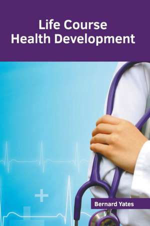 Life Course Health Development de Bernard Yates