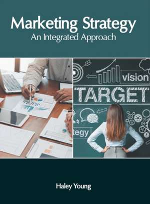 Marketing Strategy: An Integrated Approach de Haley Young