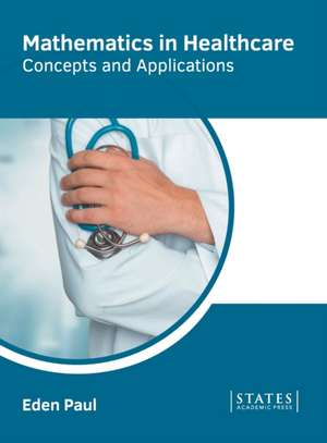 Mathematics in Healthcare: Concepts and Applications de Eden Paul