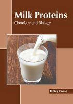 Milk Proteins: Chemistry and Biology de Kinley Crews