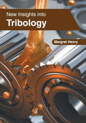 New Insights Into Tribology de Margret Henry