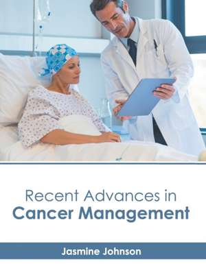 Recent Advances in Cancer Management de Jasmine Johnson