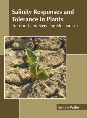 Salinity Responses and Tolerance in Plants: Transport and Signaling Mechanisms de Simon Vader