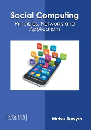 Social Computing: Principles, Networks and Applications de Melva Sawyer