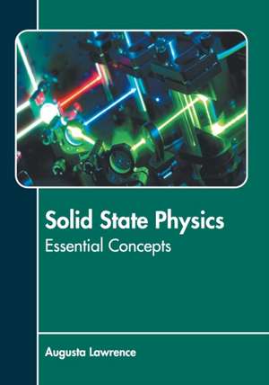 Solid State Physics: Essential Concepts de Augusta Lawrence