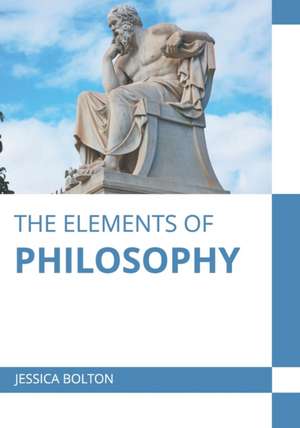 The Elements of Philosophy de Jessica Bolton