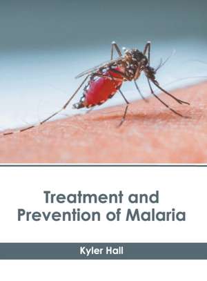 Treatment and Prevention of Malaria de Kyler Hall