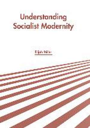 Understanding Socialist Modernity de Elijah Miller