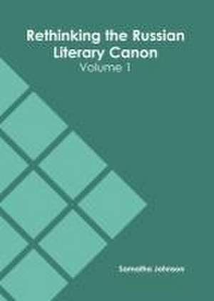 Rethinking the Russian Literary Canon: Volume 1 de Samatha Johnson