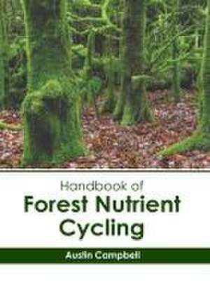 Handbook of Forest Nutrient Cycling de Austin Campbell