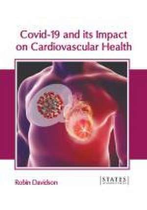 Covid-19 and Its Impact on Cardiovascular Health de Robin Davidson