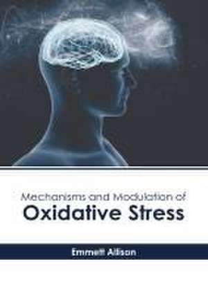 Mechanisms and Modulation of Oxidative Stress de Emmett Allison