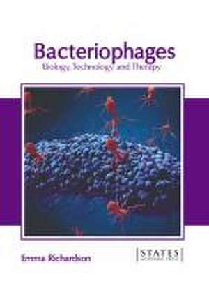 Bacteriophages: Biology, Technology and Therapy de Emma Richardson