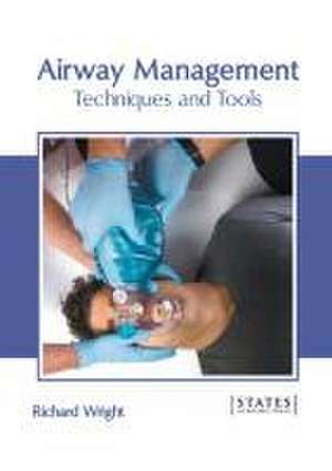 Airway Management: Techniques and Tools de Richard Wright