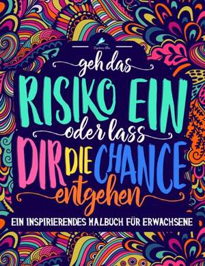 Ein inspirierendes Malbuch für Erwachsene: Geh das Risiko ein oder lass dir die Chance entgehen de Papeterie Bleu