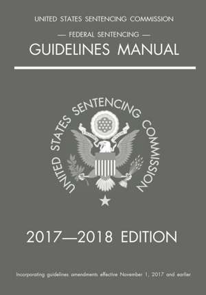 Federal Sentencing Guidelines Manual; 2017-2018 Edition de Michigan Legal Publishing Ltd.