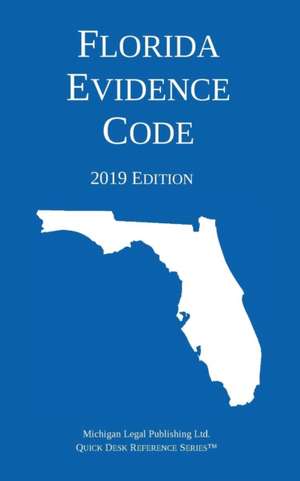 Florida Evidence Code; 2019 Edition de Michigan Legal Publishing Ltd.