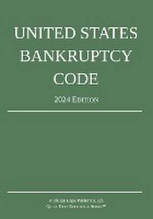 United States Bankruptcy Code; 2024 Edition de Michigan Legal Publishing Ltd.