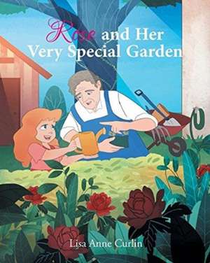 Rose and Her Very Special Garden de Lisa Anne Curlin