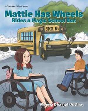 Mattie Has Wheels Rides a Special School Bus de Meena Dhanjal Outlaw