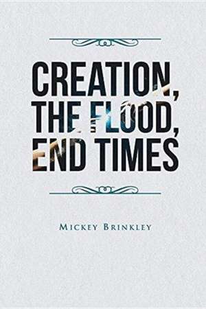 Creation, The Flood, End Times de Mickey Brinkley