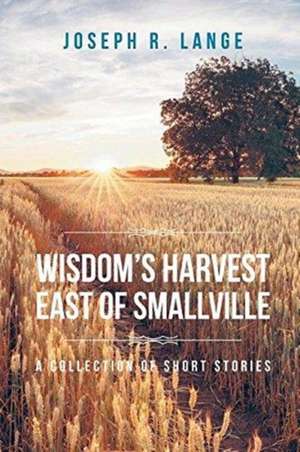 Wisdom's Harvest East of Smallville de Joseph R. Lange