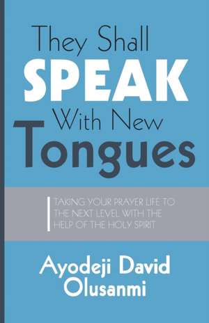 They Shall Speak With New Tongues de Ayodeji David Olusanmi