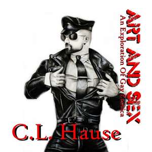 Art And Sex - An Exploration Of Gay Erotica de C. L. Hause