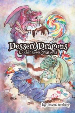 Dessert Dragons & Other Sweet Creatures de Jessica Feinberg