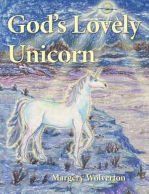 God's Lovely Unicorn de Margery Wolverton