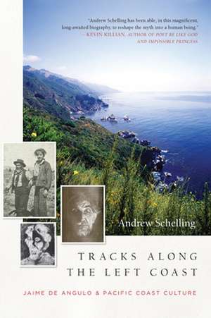 Tracks Along the Left Coast: Jaime de Angulo & Pacific Coast Culture de Andrew Schelling