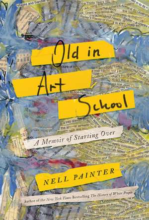 Old in Art School de Nell Irvin Painter