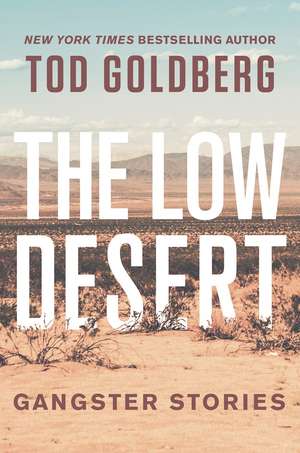 The Low Desert: Gangster Stories de Tod Goldberg