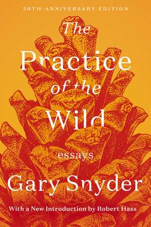 The Practice of the Wild: Essays de Gary Snyder